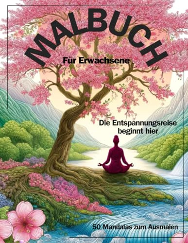 MALBUCH - für Erwachsene, 50 Zen-Mandalas zum Ausmalen. Zur Entspannung, Ausgeglichenheit, Achtsamkeit und Stressabbau.: Entdecke die ... Deine ENTSPANNUNGSREISE beginnt hier.