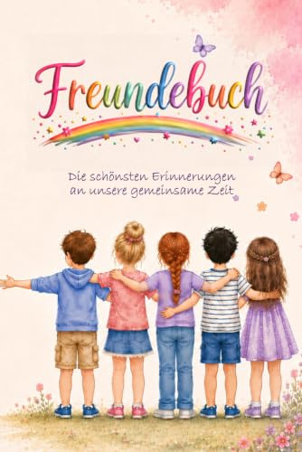 Freundebuch - Die schönsten Erinnerungen an unsere gemeinsame Zeit: Freundschaftsbuch | Grundschule | Erinnerungsbuch | Ausfüllen, Malen & Einkleben | Format A5 | Geschenk