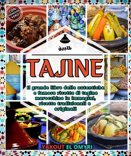 Tajine: Il grande libro delle autentiche e famose ricette di tagine marocchine in immagini, ricette tradizionali e originali
