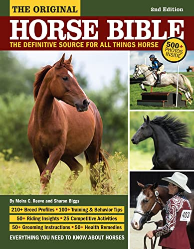 The Original Horse Bible, 2nd Edition: The Definitive Source for All Things Horse (CompanionHouse Books) 210 Breed Profiles, Training Tips, Riding Insights, Competitive Activities, Grooming and Health