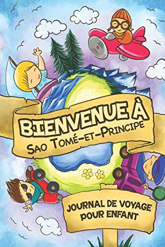 Bienvenue à Sao Tomé-et-Principe Journal de Voyage Pour Enfants: 6x9 Journaux de voyage pour enfant I Calepin à compléter et à dessiner I Cadeau ... le voyage des enfants à Sao Tomé-et-Principe