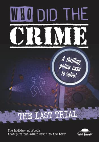 Who did the crime (Volume 1): The last trial, a crime case and puzzle book to solve