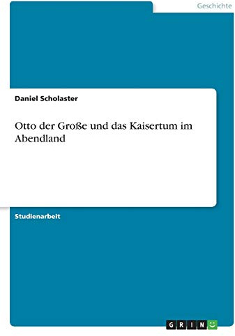 Otto der Große und das Kaisertum im Abendland