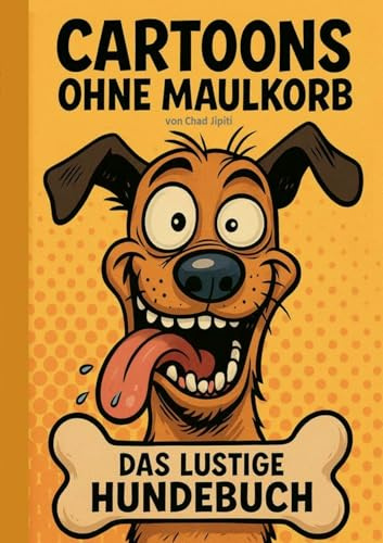 CARTOONS OHNE MAULKORB: DAS LUSTIGE HUNDEBUCH [ Hund, Hunde, Hundebesitzer, Weihnachten, Nikolaus, Ostern, Geburtstag, Humor, Lustig, Witze, Witzebuch ]