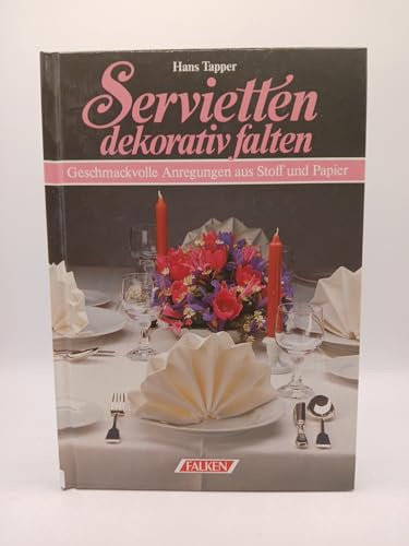 Servietten dekorativ falten. Geschmackvolle Anregungen aus Stoff und Papier.