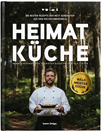 Heimatküche: Die besten Rezepte der Next Generation aus dem Hochschwarzwald