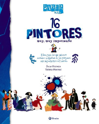 Saber más - 16 PINTORES muy, muy importantes (Castellano - A PARTIR DE 8 AÑOS - ÁLBUMES - Saber más)