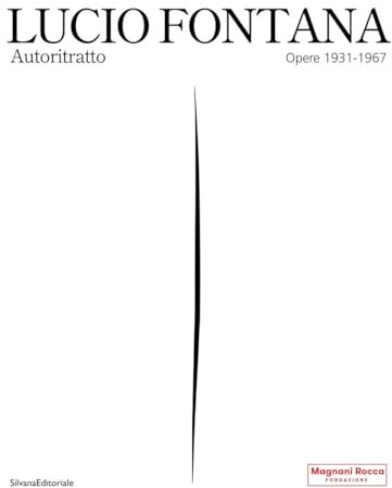 Lucio Fontana. Autoritratto. Opere 1931-1967. Ediz. a colori (Arte)