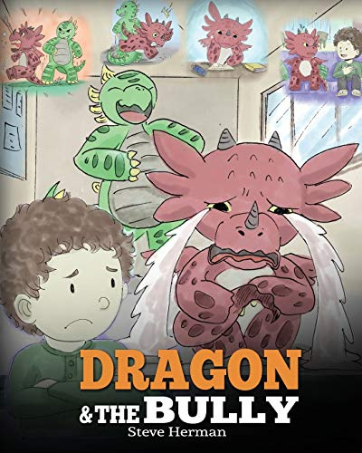 Dragon and The Bully: Teach Your Dragon How To Deal With The Bully. A Cute Children Story To Teach Kids About Dealing with Bullying in Schools.: 5 (My Dragon Books)