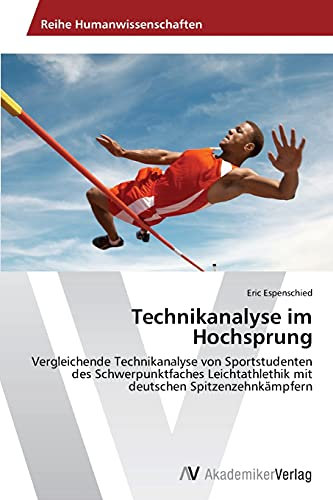 Technikanalyse im Hochsprung: Vergleichende Technikanalyse von Sportstudenten des Schwerpunktfaches Leichtathlethik mit deutschen Spitzenzehnkämpfern