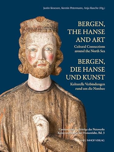 Bergen, die Hanse und Kunst: Kulturelle Verbindungen rund um die Nordsee / Bergen, the Hanse and Art: Cultural Connections around the North Sea