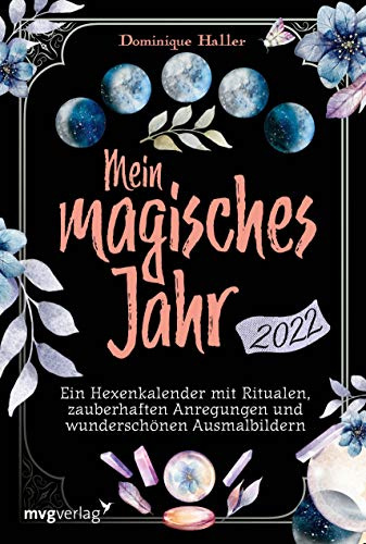 Mein magisches Jahr 2022: Ein Hexenkalender mit Ritualen, zauberhaften Anregungen und wunderschönen Ausmalbildern