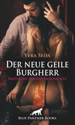 Der neue geile Burgherr | Erotische Fantasy Geschichte: Endlich bist du mein