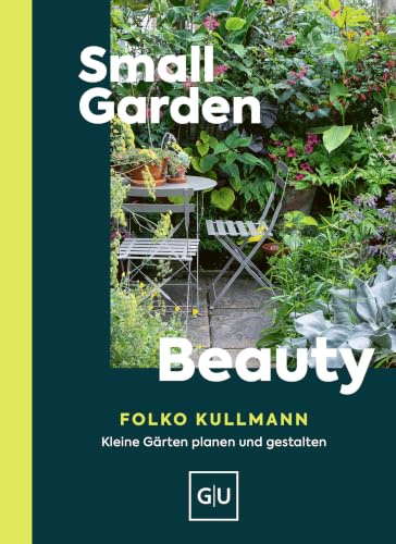 Small Garden Beauty: Kleine Gärten gestalten – Ideen für Balkon, Terrasse & Stadtgarten (GU Gartenpraxis)