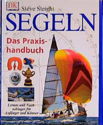 Segeln. Das Praxishandbuch. Lernen und Nachschlagen für Anfänger und Könner