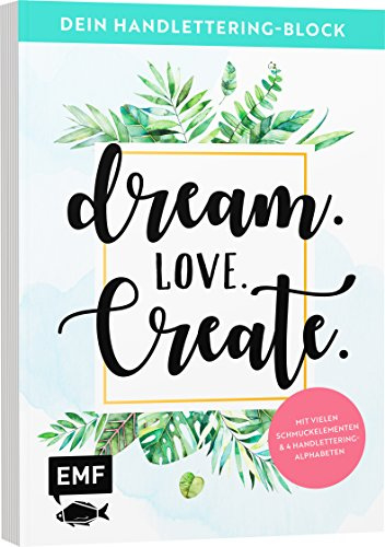 Dein Handlettering-Block – Dream. Love. Create.: Mit vielen Schmuckelementen und 4 Handlettering-Alphabeten