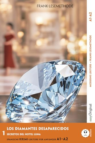 Los Diamantes Desaparecidos - Spanische Krimi-Lektüre A1-A2: Mit der Frank-Lesemethode leicht verständlich gemacht (Spanisch lernen mit Lernkrimis (A1-A2) — Frank-Lesemethode)