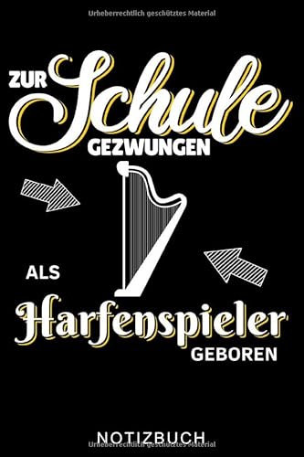 ZUR SCHULE GEZWUNGEN ALS HARFENSPIELER GEBOREN NOTIZBUCH: A5 Notizbuch LINIERT Geschenkidee für Harfespieler | Harfebuch | Harfe spielen lernen | ... für Kinder Erwachsene Anfänger | Geburtstag
