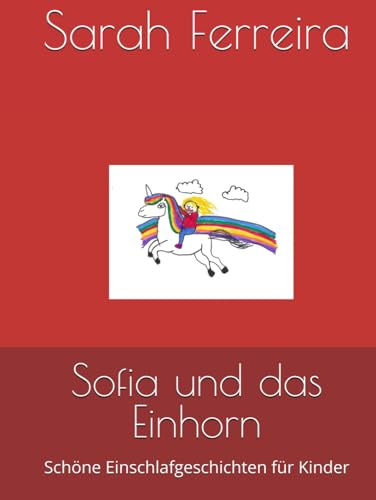 Sofia und das Einhorn: Schöne Einschlafgeschichten für Kinder