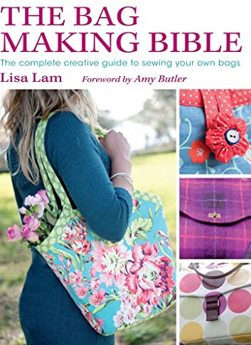 The Bag Making Bible: The Complete Guide to Sewing and Customizing Your Own Unique Bags
