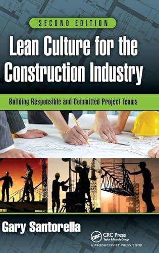 Lean Culture for the Construction Industry: Building Responsible and Committed Project Teams, Second Edition
