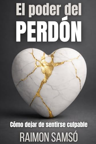 El Poder del Perdón: Cómo dejar de sentirse culpable: 3 (Desarrollo Personal y Autoayuda)