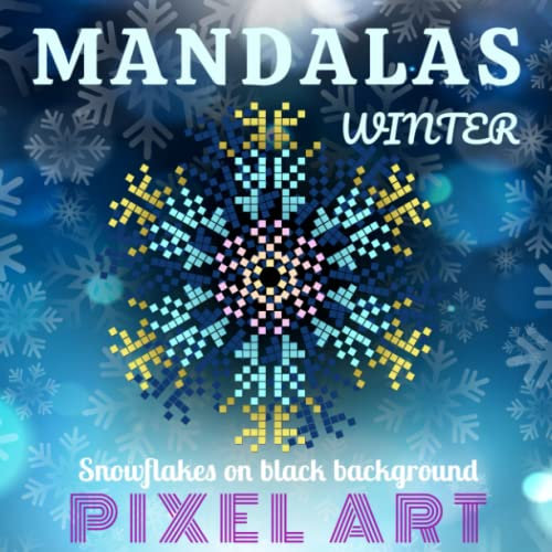 Winter Mandalas - Snowflakes on black background - Pixel Art: Adult Coloring Book - Mandala at midnight - Snowflake to color for Relaxation