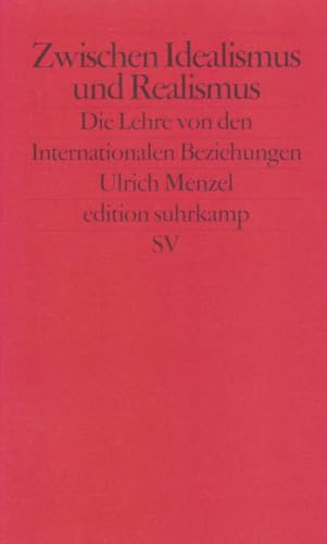 Zwischen Idealismus und Realismus: Die Lehre von den Internationalen Beziehungen (edition suhrkamp)