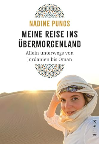 Meine Reise ins Übermorgenland: Allein unterwegs von Jordanien bis Oman