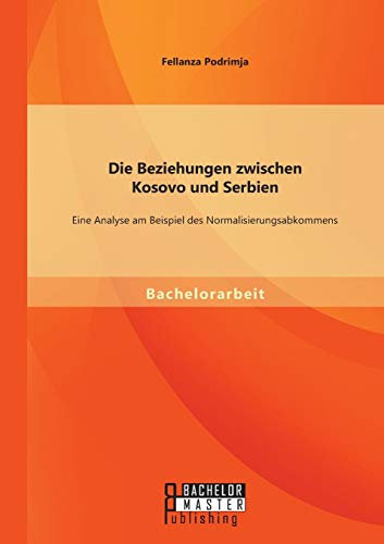 Die Beziehungen zwischen Kosovo und Serbien: Eine Analyse am Beispiel des Normalisierungsabkommens