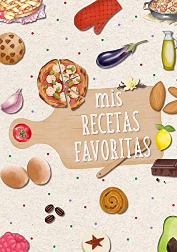 Mis recetas favoritas: 50 recetas que amo. Cuaderno de recetas. LIbro de recetas en blanco.