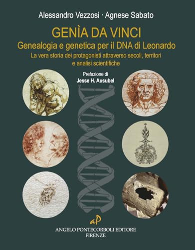 Genìa da Vinci. Genealogia e genetica per il DNA di Leonardo. La vera storia dei protagonisti attraverso secoli, territori e analisi scientifiche. Ediz. illustrata