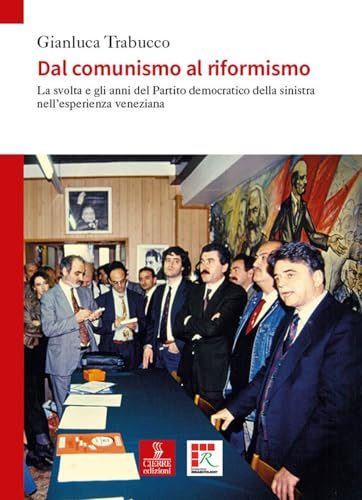 Dal comunismo al riformismo. La svolta e gli anni del Partito democratico della sinistra nell’esperienza veneziana
