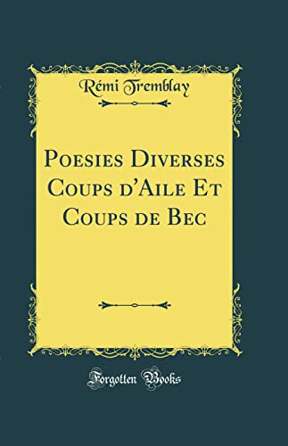 Poesies Diverses Coups d'Aile Et Coups de Bec (Classic Reprint)