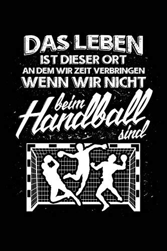 Das Leben...: Notizbuch / Notizheft für Handball Handballer-in Handballspieler-in Handball-Fan A5 (6x9in) liniert mit Linien