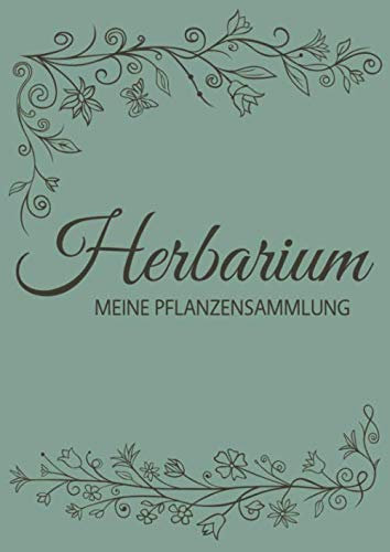 Herbarium - Meine Pflanzensammlung: Herbarium Leer A4 - Pflanzen Sammeln, Bestimmen, Aufbewahren - 110 Seiten Papier Weiß - Pflanzenbestimmung - Motiv: Vintage Blumen Blüten Muster Natur Grün