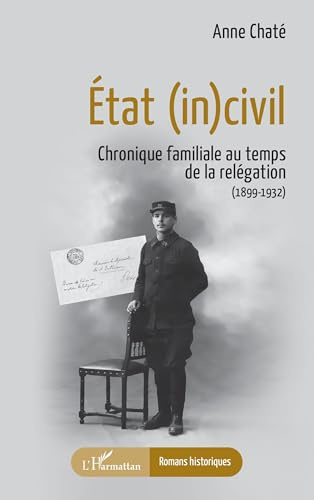 État (in)civil: Chronique familiale au temps de la relégation (1899-1932)