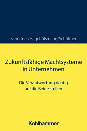 Zukunftsfähige Machtsysteme in Unternehmen: Die Verantwortung richtig auf die Beine stellen