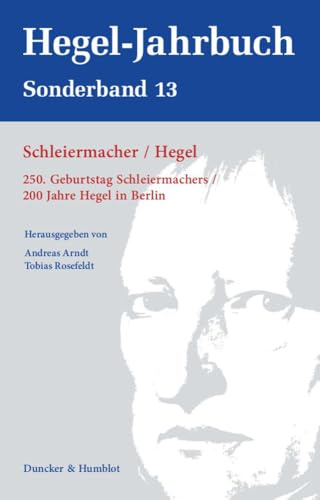 Schleiermacher - Hegel.: 250. Geburtstag Schleiermachers - 200 Jahre Hegel in Berlin. (Hegel-Jahrbuch. Sonderband, Band 13)