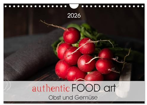 authentic FOOD art Obst und Gemüse (Wandkalender 2026 DIN A4 quer), CALVENDO Monatskalender: Kunst in Ihrer Küche, Fotografien zum Thema Essen und Kochen. (CALVENDO Lifestyle)