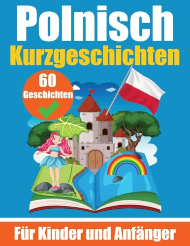 60 Kurzgeschichten auf Polnisch | Ein zweisprachiges Buch auf Deutsch und Polnisch | Ein Buch zum Erlernen der polnischen Sprache für Kinder und ... | Zweisprachige Geschichten für junge Köpfe