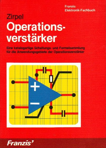 Operationsverstärker: Eine katalogartige Schaltungs- und Formelsammlung für die Anwendungsgebiete der Operationsverstärker (Franzis Elektronik-Fachbücher)