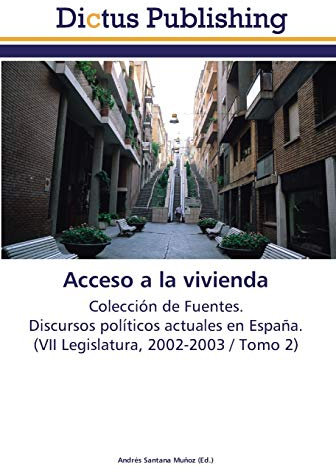 Acceso a la vivienda: Colección de Fuentes. Discursos políticos actuales en España. (VII Legislatura, 2002-2003 / Tomo 2)