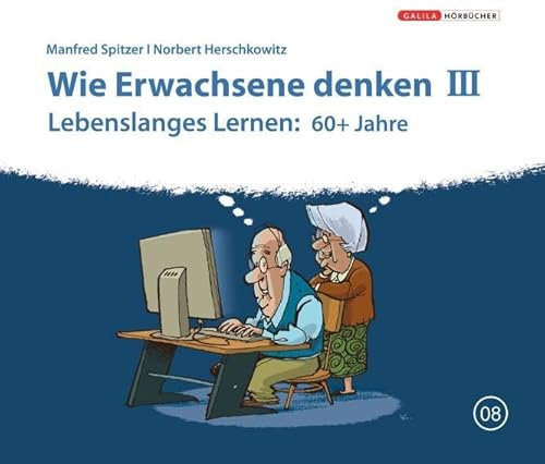 Die Neurobibliothek: Wie Erwachsene denken III: Lebenslanges Lernen: 60+ Jahre