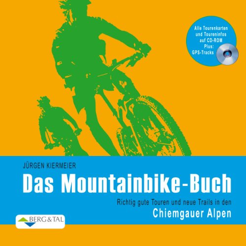Das Mountainbike Buch Chiemgauer Alpen: Richtig gute Touren und neue Trails in den Chiemgauer Alpen
