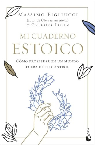 Mi cuaderno estoico: Cómo prosperar en un mundo fuera de tu control (Ciencias Humanas y Sociales)