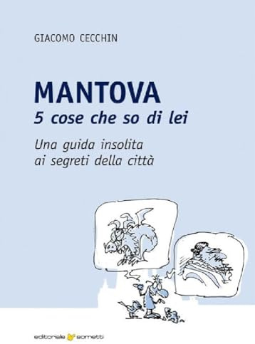 Mantova. 5 cose che so di lei. Una guida insolita ai segreti della città