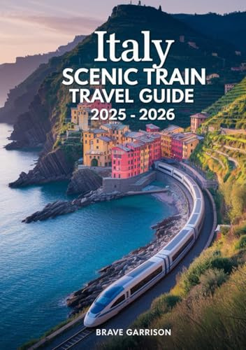 Italy Scenic Train Travel Guide 2025 - 2026: Insider Tips, Stunning Routes & Must-See Destinations for Unforgettable Rail Journeys
