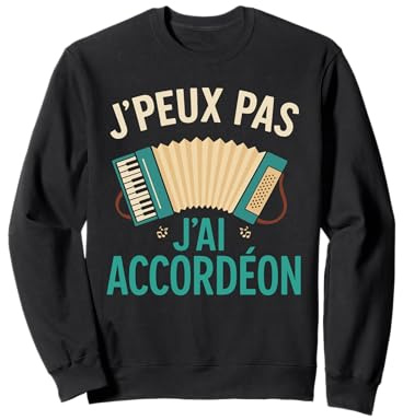 J'peux Pas J'Ai Accordéon Instrument De Musique Accordéon Sweatshirt