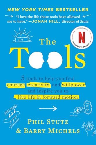 The Tools: 5 Tools to Help You Find Courage, Creativity, and Willpower--and Inspire You to Live Life in Forward Motion